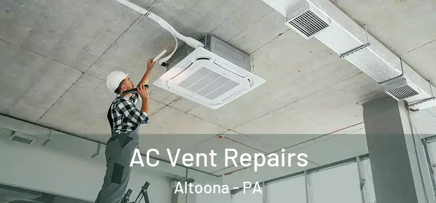  AC Vent Repairs Altoona - PA