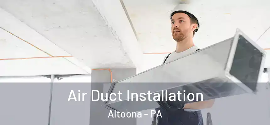  Air Duct Installation Altoona - PA