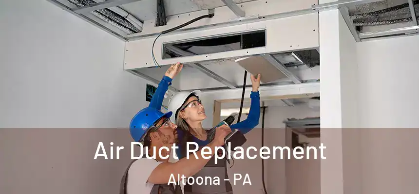  Air Duct Replacement Altoona - PA