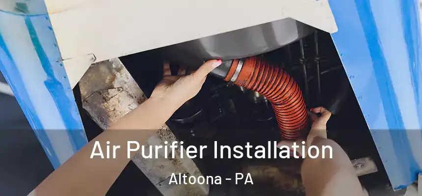  Air Purifier Installation Altoona - PA
