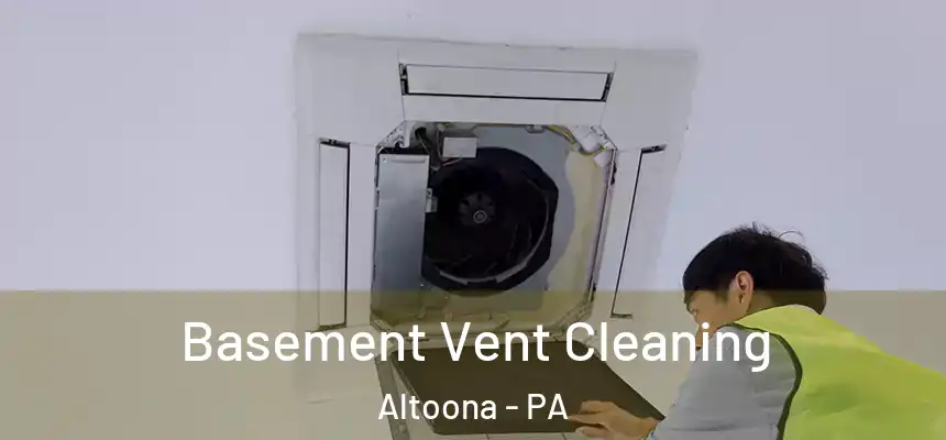  Basement Vent Cleaning Altoona - PA