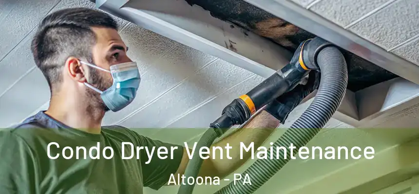  Condo Dryer Vent Maintenance Altoona - PA