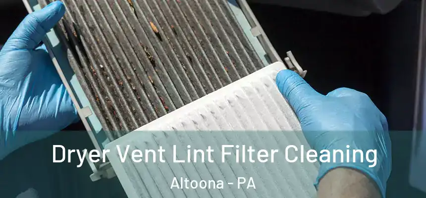 Dryer Vent Lint Filter Cleaning Altoona - PA