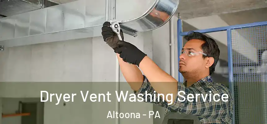  Dryer Vent Washing Service Altoona - PA