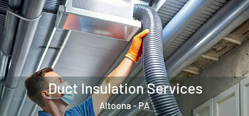  Duct Insulation Services Altoona - PA