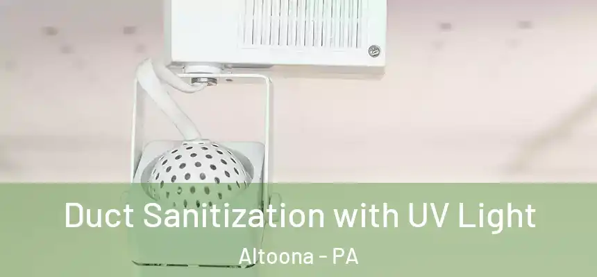  Duct Sanitization with UV Light Altoona - PA