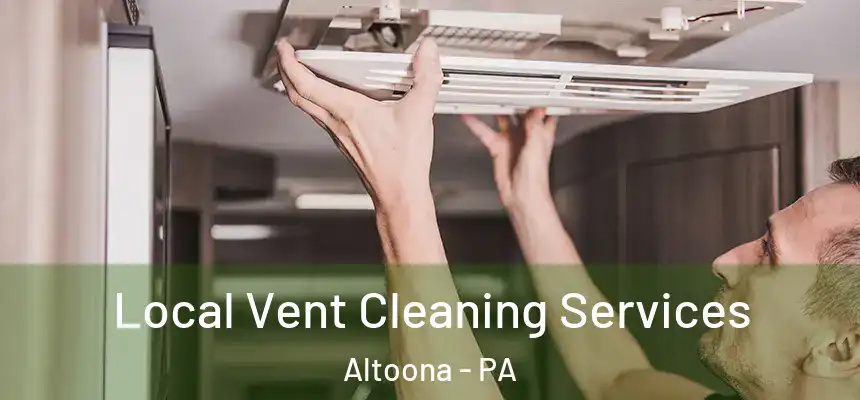 Local Vent Cleaning Services Altoona - PA
