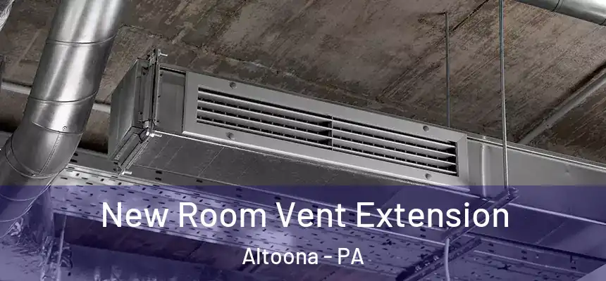New Room Vent Extension Altoona - PA
