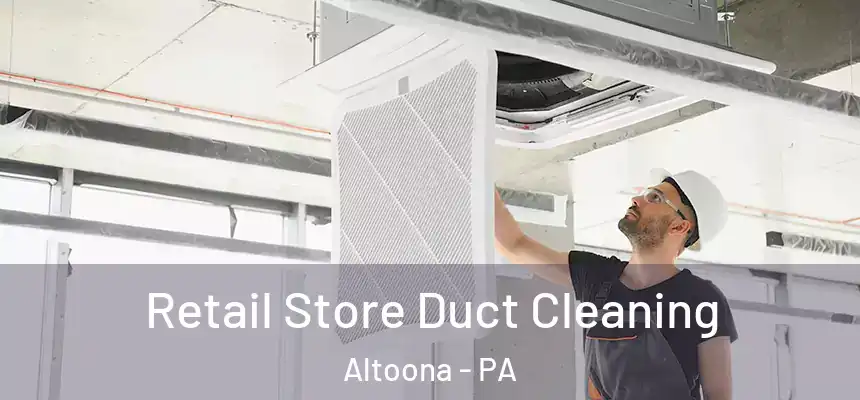 Retail Store Duct Cleaning Altoona - PA