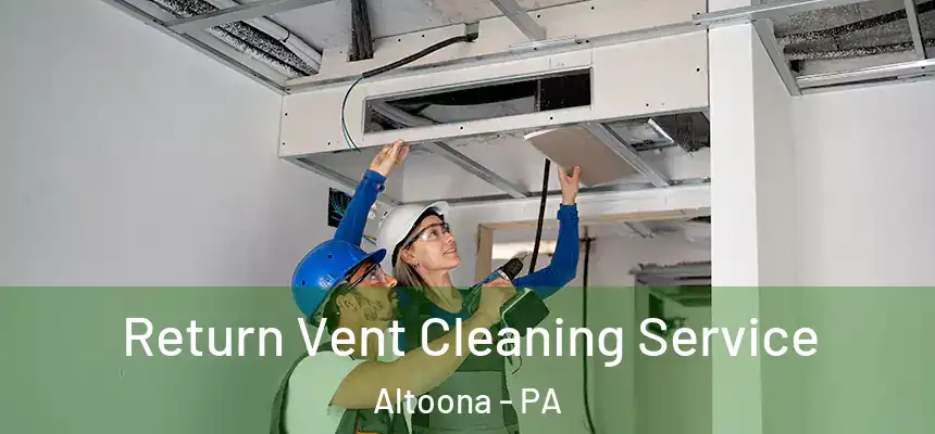  Return Vent Cleaning Service Altoona - PA