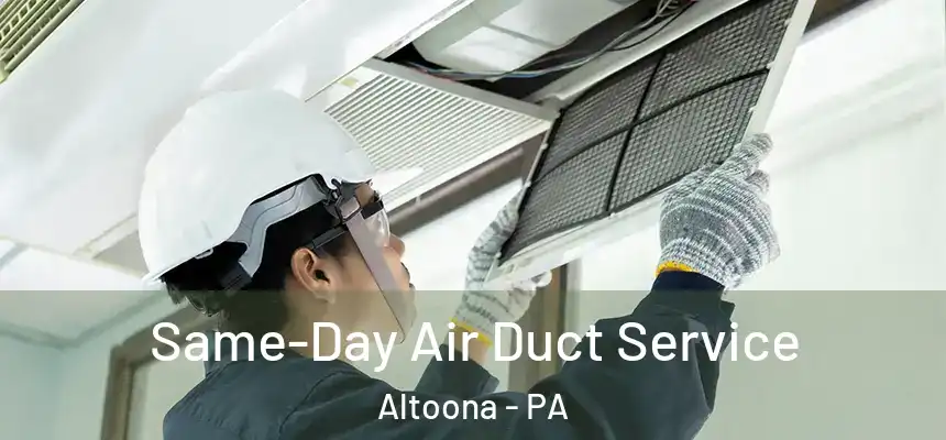 Same-Day Air Duct Service Altoona - PA