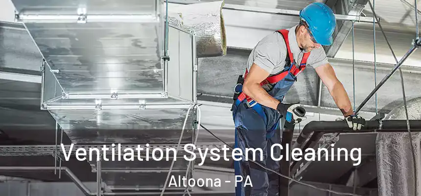  Ventilation System Cleaning Altoona - PA