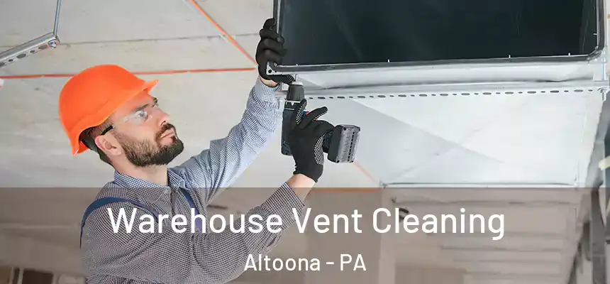  Warehouse Vent Cleaning Altoona - PA